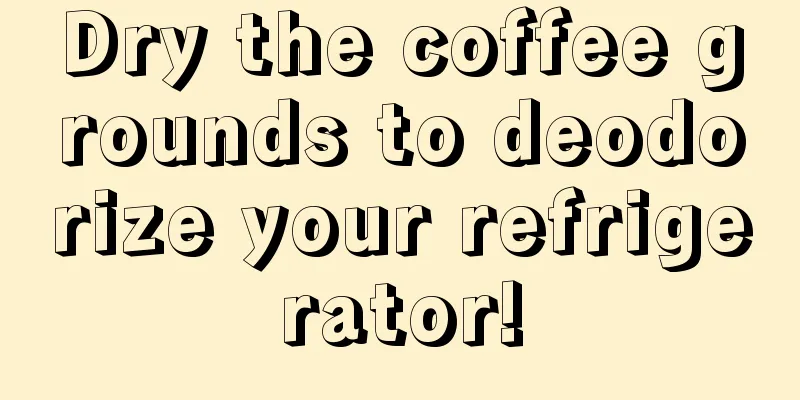 Dry the coffee grounds to deodorize your refrigerator!