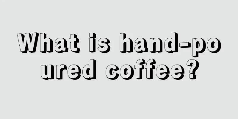 What is hand-poured coffee?