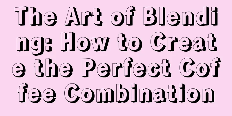 The Art of Blending: How to Create the Perfect Coffee Combination