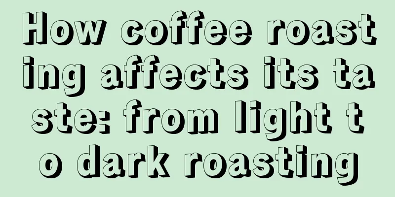 How coffee roasting affects its taste: from light to dark roasting