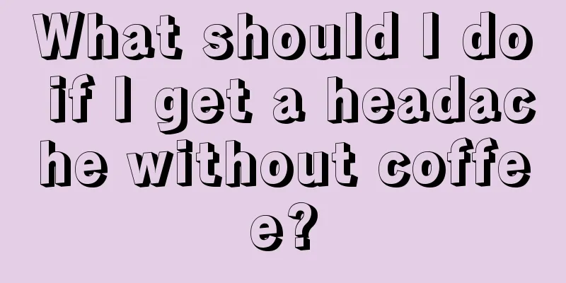 What should I do if I get a headache without coffee?