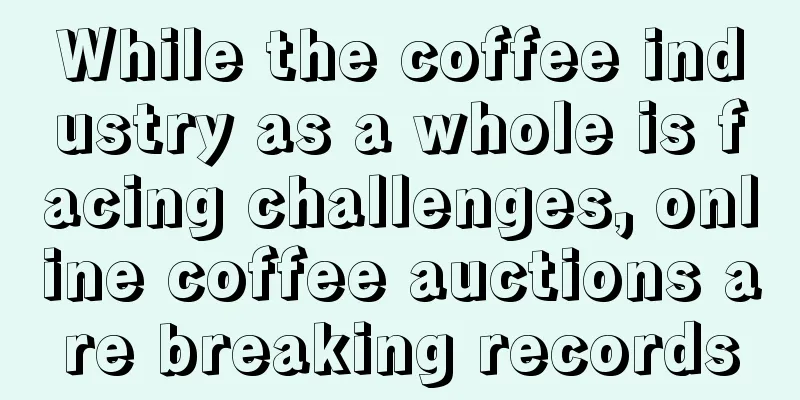 While the coffee industry as a whole is facing challenges, online coffee auctions are breaking records