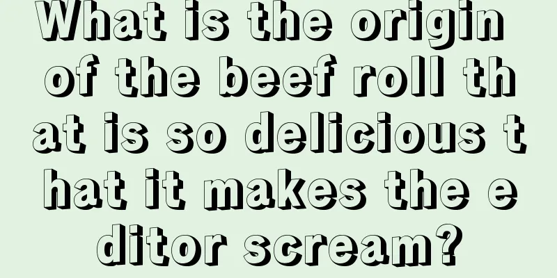 What is the origin of the beef roll that is so delicious that it makes the editor scream?