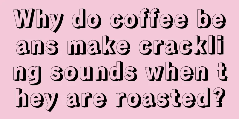 Why do coffee beans make crackling sounds when they are roasted?