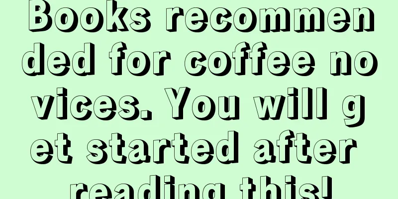 Books recommended for coffee novices. You will get started after reading this!