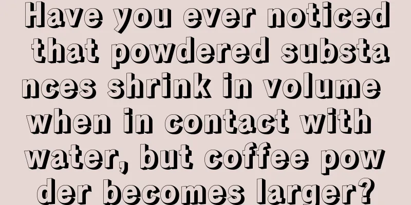 Have you ever noticed that powdered substances shrink in volume when in contact with water, but coffee powder becomes larger?