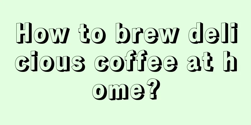 How to brew delicious coffee at home?