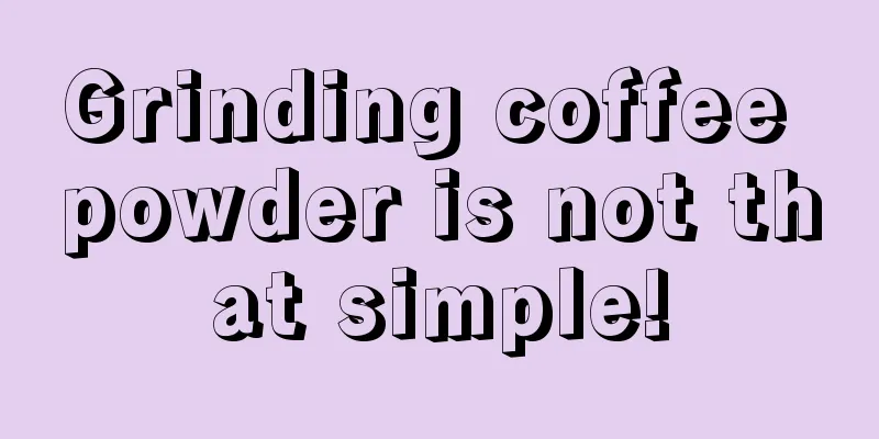 Grinding coffee powder is not that simple!