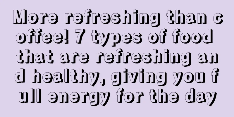 More refreshing than coffee! 7 types of food that are refreshing and healthy, giving you full energy for the day