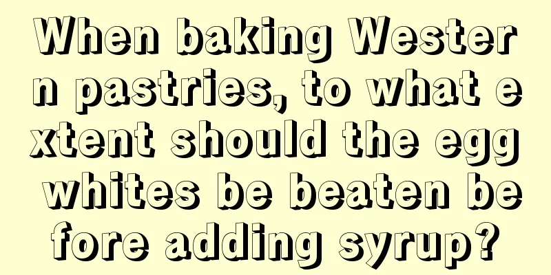 When baking Western pastries, to what extent should the egg whites be beaten before adding syrup?