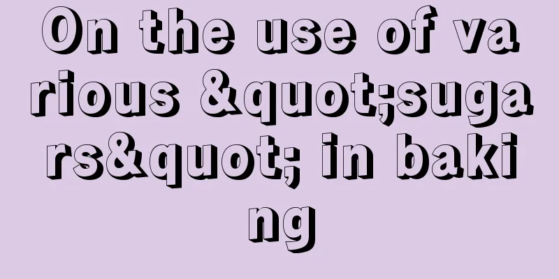 On the use of various "sugars" in baking