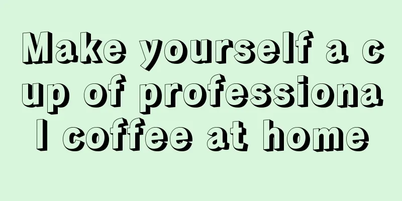 Make yourself a cup of professional coffee at home