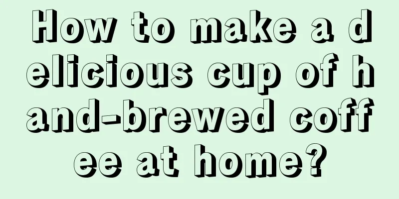 How to make a delicious cup of hand-brewed coffee at home?