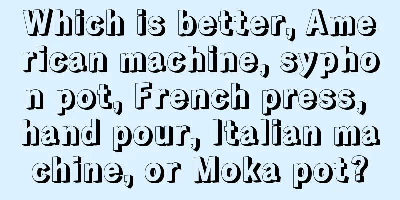 Which is better, American machine, syphon pot, French press, hand pour, Italian machine, or Moka pot?