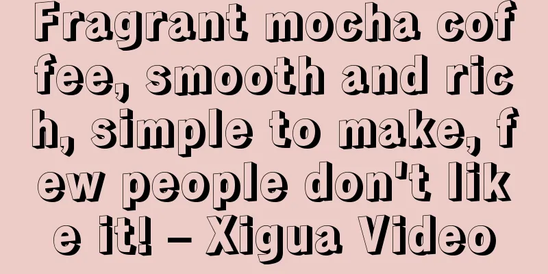 Fragrant mocha coffee, smooth and rich, simple to make, few people don't like it! – Xigua Video