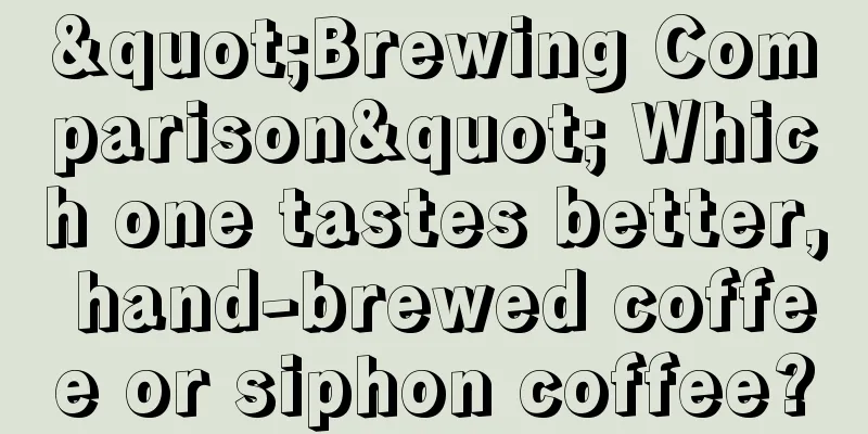 "Brewing Comparison" Which one tastes better, hand-brewed coffee or siphon coffee?