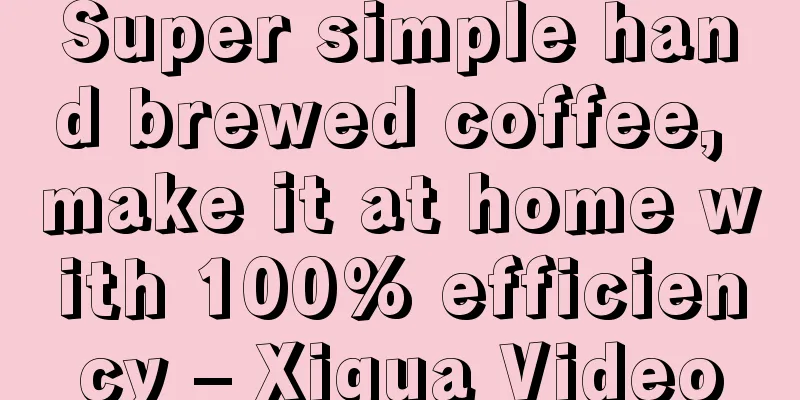 Super simple hand brewed coffee, make it at home with 100% efficiency – Xigua Video