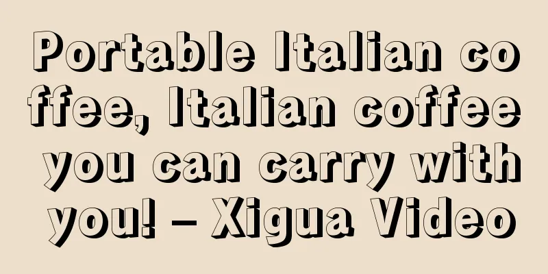 Portable Italian coffee, Italian coffee you can carry with you! – Xigua Video