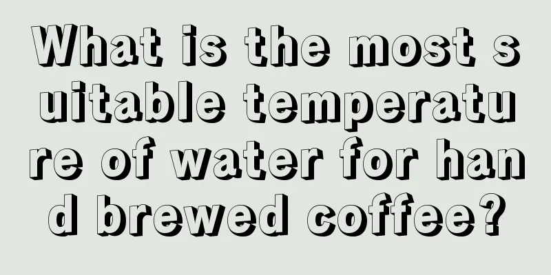 What is the most suitable temperature of water for hand brewed coffee?