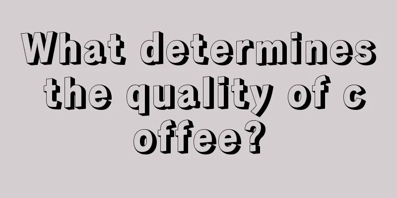 What determines the quality of coffee?