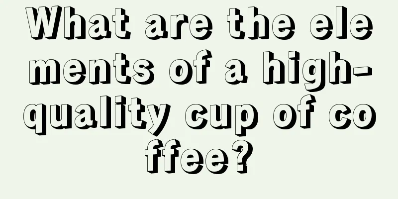 What are the elements of a high-quality cup of coffee?