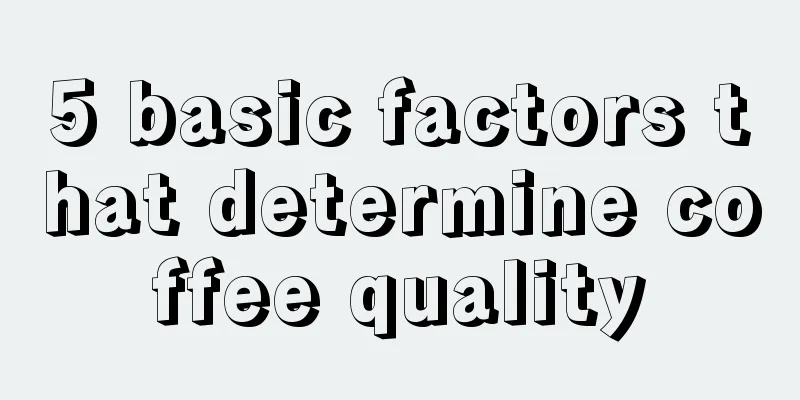 5 basic factors that determine coffee quality