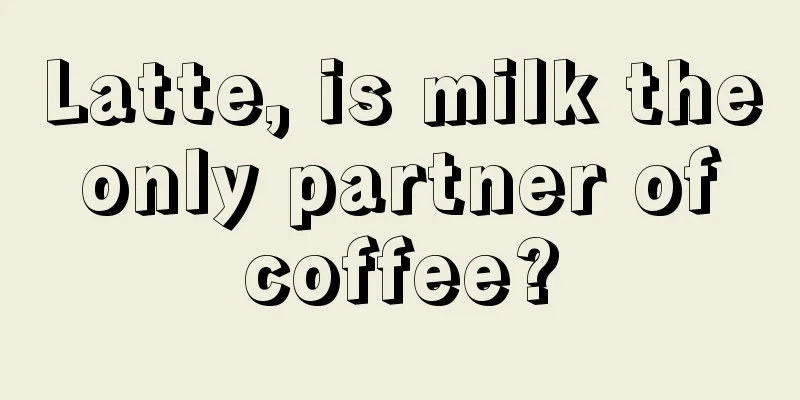 Latte, is milk the only partner of coffee?