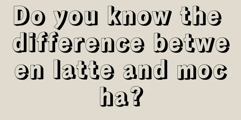 Do you know the difference between latte and mocha?