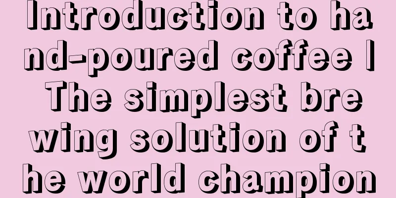 Introduction to hand-poured coffee | The simplest brewing solution of the world champion