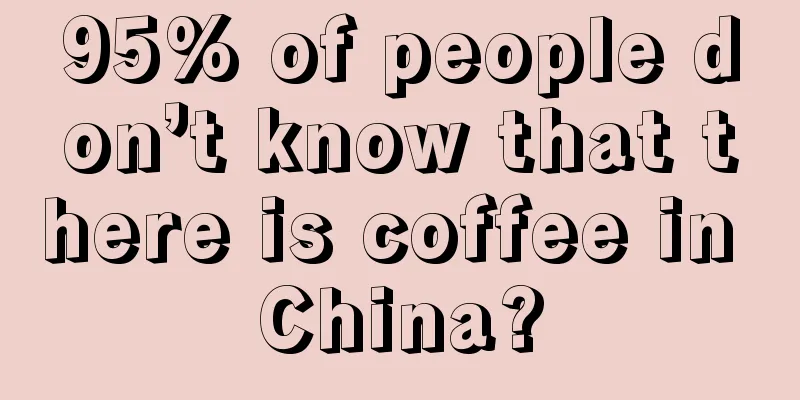 95% of people don’t know that there is coffee in China?