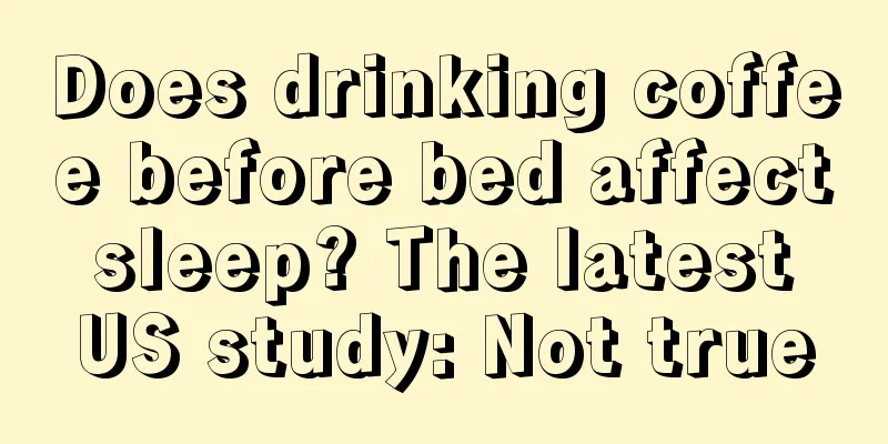 Does drinking coffee before bed affect sleep? The latest US study: Not true