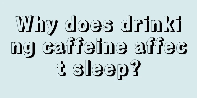 Why does drinking caffeine affect sleep?