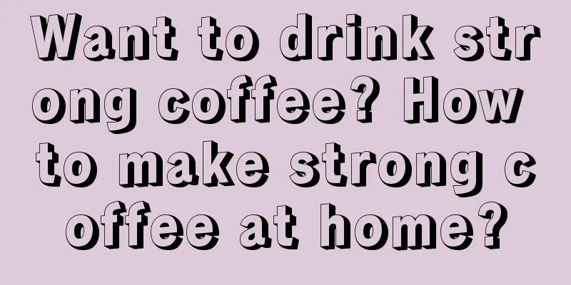 Want to drink strong coffee? How to make strong coffee at home?