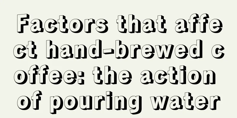 Factors that affect hand-brewed coffee: the action of pouring water