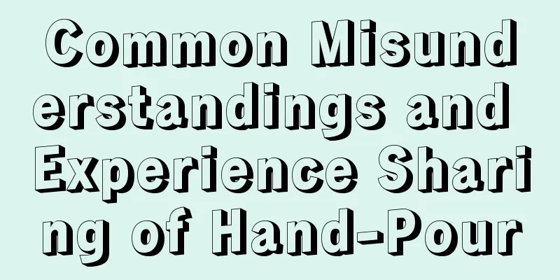 Common Misunderstandings and Experience Sharing of Hand-Pour