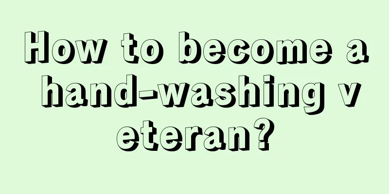 How to become a hand-washing veteran?