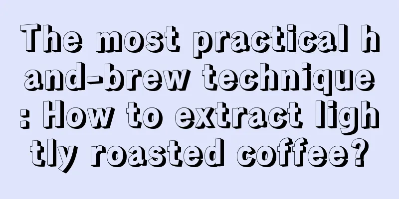 The most practical hand-brew technique: How to extract lightly roasted coffee?