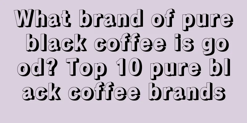 What brand of pure black coffee is good? Top 10 pure black coffee brands