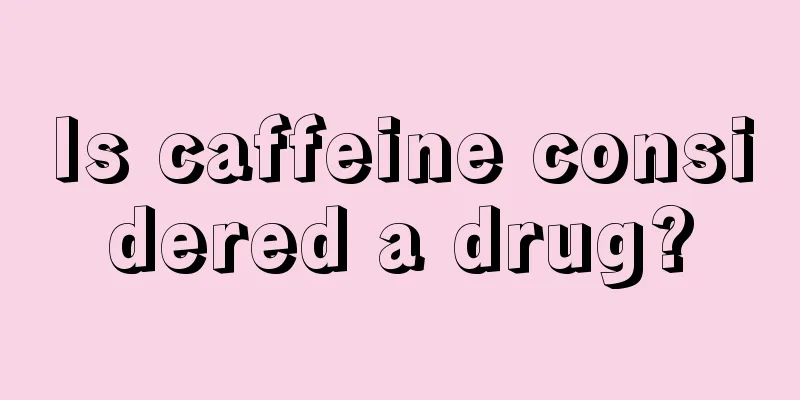 Is caffeine considered a drug?