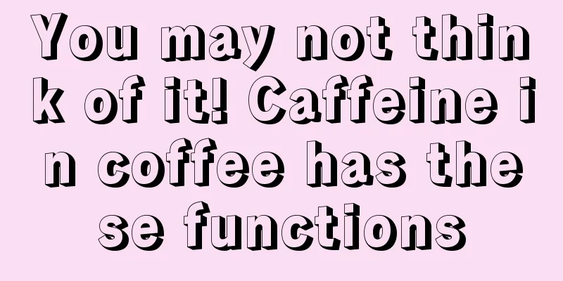 You may not think of it! Caffeine in coffee has these functions