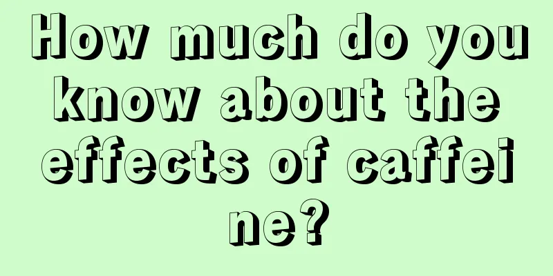 How much do you know about the effects of caffeine?