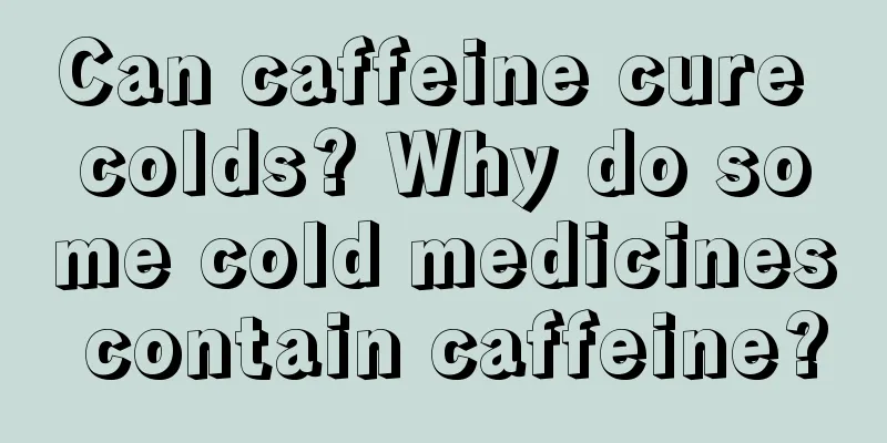 Can caffeine cure colds? Why do some cold medicines contain caffeine?