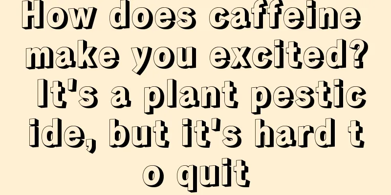 How does caffeine make you excited? It's a plant pesticide, but it's hard to quit