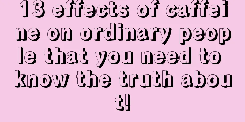 13 effects of caffeine on ordinary people that you need to know the truth about!