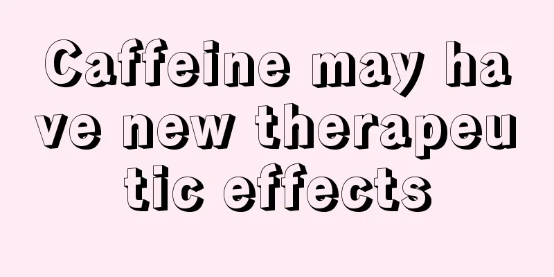 Caffeine may have new therapeutic effects