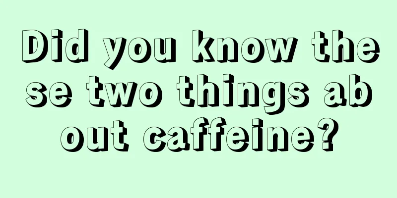 Did you know these two things about caffeine?