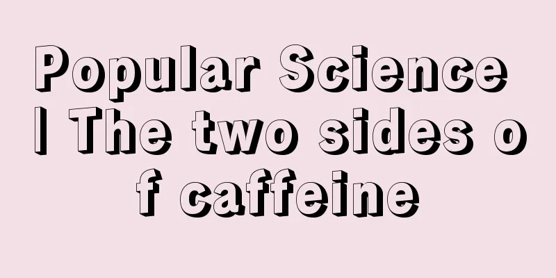 Popular Science | The two sides of caffeine