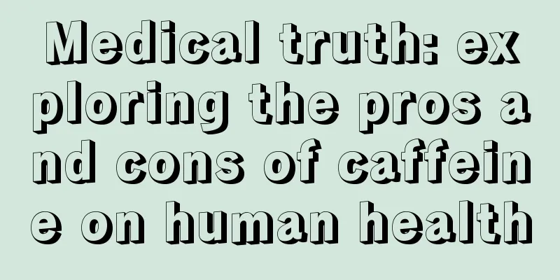 Medical truth: exploring the pros and cons of caffeine on human health