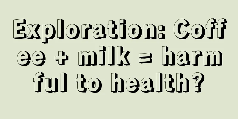 Exploration: Coffee + milk = harmful to health?