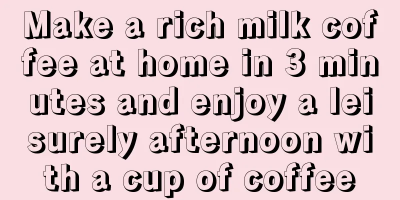 Make a rich milk coffee at home in 3 minutes and enjoy a leisurely afternoon with a cup of coffee